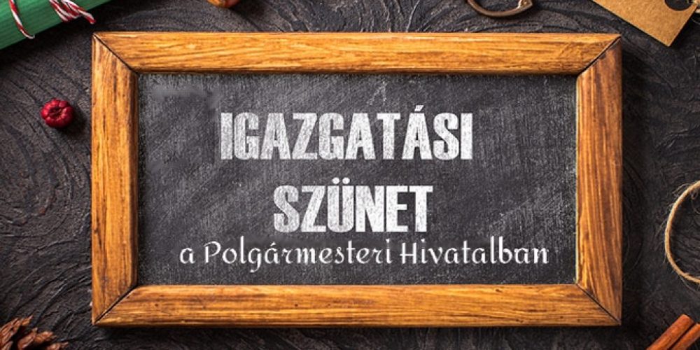 Igazgatási szünet az Almásfüzitői Polgármesteri Hivatalban (2025.12.22-2026.01.02.)